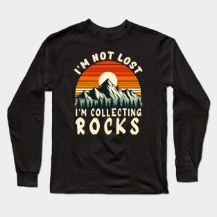 i'm not lost i'm collecting rocks Long Sleeve T-Shirt